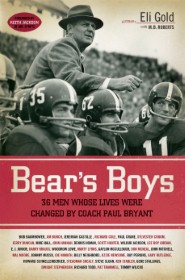 Bear's Boys: Thirty-Six Men Whose Lives Were Changed Coach Paul Bryant