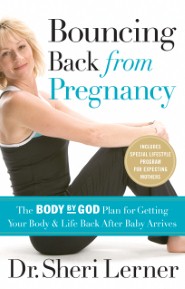 Bouncing Back from Pregnancy: The Body God Plan for Getting Your Body and Life Back After Ba|||Arrives