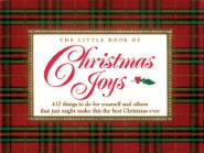 The Little Book of Christmas Joys: 432 Things to Do for Yourself and Others that Just Might Make this the Best Christmas Ever Thomas Nelson