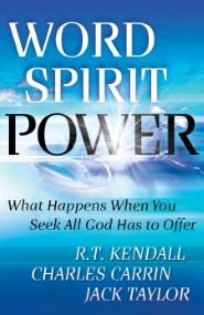 Word Spirit Power: What Happens When You Seek All God Has to Offer R.T. Kendall, Charles Carrin and Jack Taylor