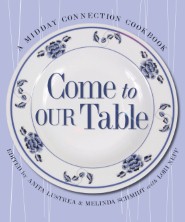 Come to Our Table: A Midday Connection Cookbook Lori Neff, Anita Lustrea and Melinda Schmidt