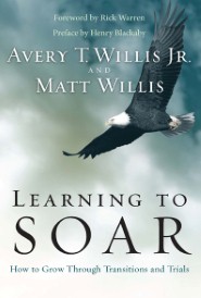Learning to Soar: How to Grow Through Transitions and Trials Avery T Willis Jr and Matt Willis