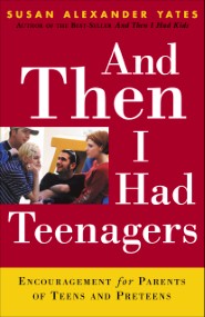 And Then I Had Teenagers: Encouragement for Parents of Teens and Preteens