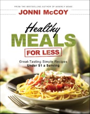 Healthy Meals for Less: Great-Tasting Simple Recipes Under $1 a Serving