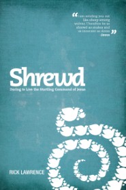 Shrewd: Daring to Live the Startling Command of Jesus