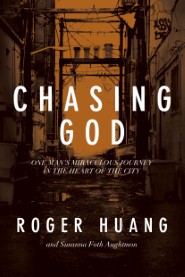 Chasing God: One Man’s Miraculous Journey in the Heart of the City