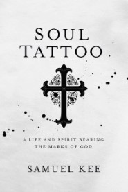 Soul Tattoo: A Life and Spirit Bearing the Marks of God